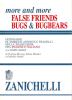 More and more false friends. Bugs & bugbears. Dizionario di ambigue affinit� e tranelli nella traduzione fra inglese e italiano. Con word games