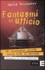 Fantasmi in ufficio. La scioccante verit� sulla vita in azienda