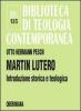 Martin Lutero. Introduzione storica e teologica