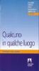 Qualcuno in qualche luogo