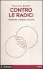Contro le radici. Tradizione, identit�, memoria
