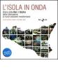 L' isola in onda. Storia della Rai in Sicilia dalla liberazione ai nuovi orizzonti mediterranei. Con DVD