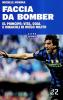 Faccia da bomber. Diego Alberto Milito: la vita e i gol di un �principe� del calcio