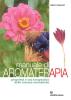 Manuale di aromaterapia. Propriet� e uso terapeutico delle essenze aromatiche