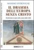 Il dramma dell'Europa senza Cristo. Il relativismo europeo nello scontro delle civilt�