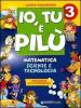 Io, Tu e Pil�. Matematica, scienze e tecnologia. Educazione alla cittadinanza. Per la 3� classe elementare