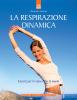 La respirazione dinamica. Esercizi per il corpo e per la mente