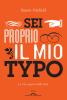 Sei proprio il mio typo. La vita segreta delle font