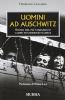 Uomini ad Auschwitz. Storia del pi� famigerato campo di sterminio nazista