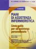 Piani di assistenza infermieristica. Linee guida per un'assistenza personalizzata