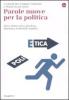 Parole nuove per la politica. Etica, democrazia, giustizia. Speranza, fraternit�, legalit�
