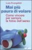 Mai pi� paura di volare. Come vincere per sempre la fobia dell'aereo
