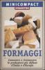 Formaggi. Conoscere e riconoscere le produzioni pi� diffuse d'Italia e d'Europa