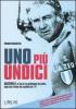 Uno pi� undici. Maestrelli: la vita di un gentiluomo del calcio, dagli anni Trenta allo scudetto del '74. Con DVD