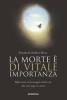 La morte � di vitale importanza. Riflessioni sul passaggio dalla vita alla vita dopo la morte