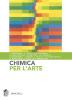 Chimica per l'arte. Per le Scuole superiori