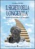 Il segreto della longevit�. Saggio di astro-biologia esoterica