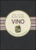 Vino. Piccola guida ai segreti dell'enologia