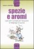 Spezie e aromi. I pi� utili consigli per l'acquisto e l'impiego in cucina