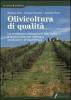 Olivicoltura di qualit�. La moderna coltivazione dell'olivo e le tecniche per ottenere produzioni di eccellenza