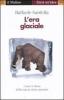L' era glaciale. Come il clima influenza la storia naturale