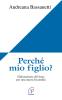 Perch� mio figlio? Elaborazione del lutto per una nuova fecondit�