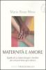 Maternit� e amore. Quello di cui hanno bisogno i bambini per crescere bene qui e altrove