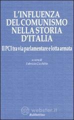 L' influenza del comunismo nella storia d'Italia. Il PCI tra via parlamentare e lotta armata. Atti del Convegno organizzato dalla Fondazione Magna Carta...