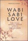 Wasabi Sabi love. Come trovare equilibrio e bellezza nell'amore (im)perfetto