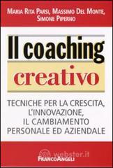 Il coaching creativo. Tecniche per la crescita, l'innovazione, il cambiamento personale ed aziendale Il coaching creativo. Tecniche per la crescita, l'innovazione, il cambiamento personale ed aziendale