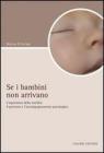 Se i bambini non arrivano. L'esperienza di sterilit�: il percorso e l'accompagnamento psicologico