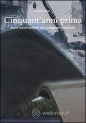 Cinquant'anni prima. Dalle rovine belliche alle costruzioni funzionali