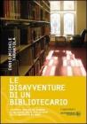 Le disavventure di un bibliotecario. La storia vera di un viaggio allucinante nelle biblioteche delle universit� di Roma