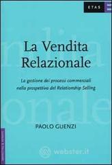La vendita relazionale. La gestione dei processi commerciali nella prospettiva del Relationship Selling