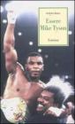 Essere Mike Tyson. Vita, successi ed eccessi del pi� discusso campione della storia della boxe