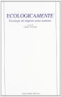 Ecologicamente. Psicologia del rapporto uomo-ambiente