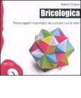 Bricologica. Trenta oggetti matematici da costruire con le mani