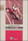 Stretch to win. Allenare la flessibilit� per migliorare velocit�, potenza e agilit�