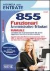 Agenzia delle entrate. 855 funzionari amministrativo-tributari. Manuale