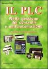 Il PLC nella gestione dei controlli e nell'automazione. Con CD-ROM Il PLC nella gestione dei controlli e nell'automazione. Con CD-ROM