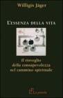 L' essenza della vita. Il risveglio della consapevolezza nel cammino spirituale L' essenza della vita. Il risveglio della consapevolezza nel cammino spirituale