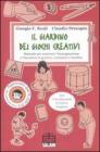 Il giardino dei giochi creativi. Manuale per scatenare l'immaginazione e l'inventiva di genitori, animatori e bambini Il giardino dei giochi creativi. Manuale per scatenare l'immaginazione e l'inventiva di genitori, animatori e bambini