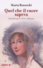 Quel che il cuore sapeva. Giulia Beccaria, i Verri, i Manzoni