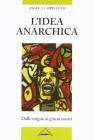 L' idea anarchica. Dalle origini ai giorni nostri