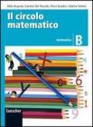 Il circolo matematico. Aritmetica B-Geometria B. Per la Scuola media