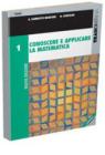 Conoscere e applicare la matematica. Per le Scuole superiori vol.1