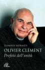 Olivier Cl�ment. Profeta dell'unit�