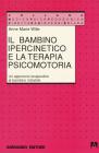 Il bambino ipercinetico e la terapia psicomotoria. Un approccio terapeutico al bambino instabile