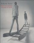 Roberto Barni. Dove non mettere n� mani n� piedi. Catalogo della mostra (Siena)