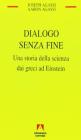 Dialogo senza fine. Una storia della scienza dai greci ad Einstein